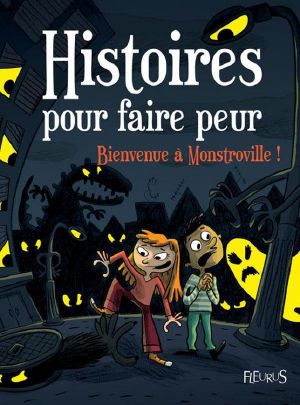 [Histoires pour faire peur 01] • Bienvenue À Monstroville ! (Histoires Pour Faire Peur)